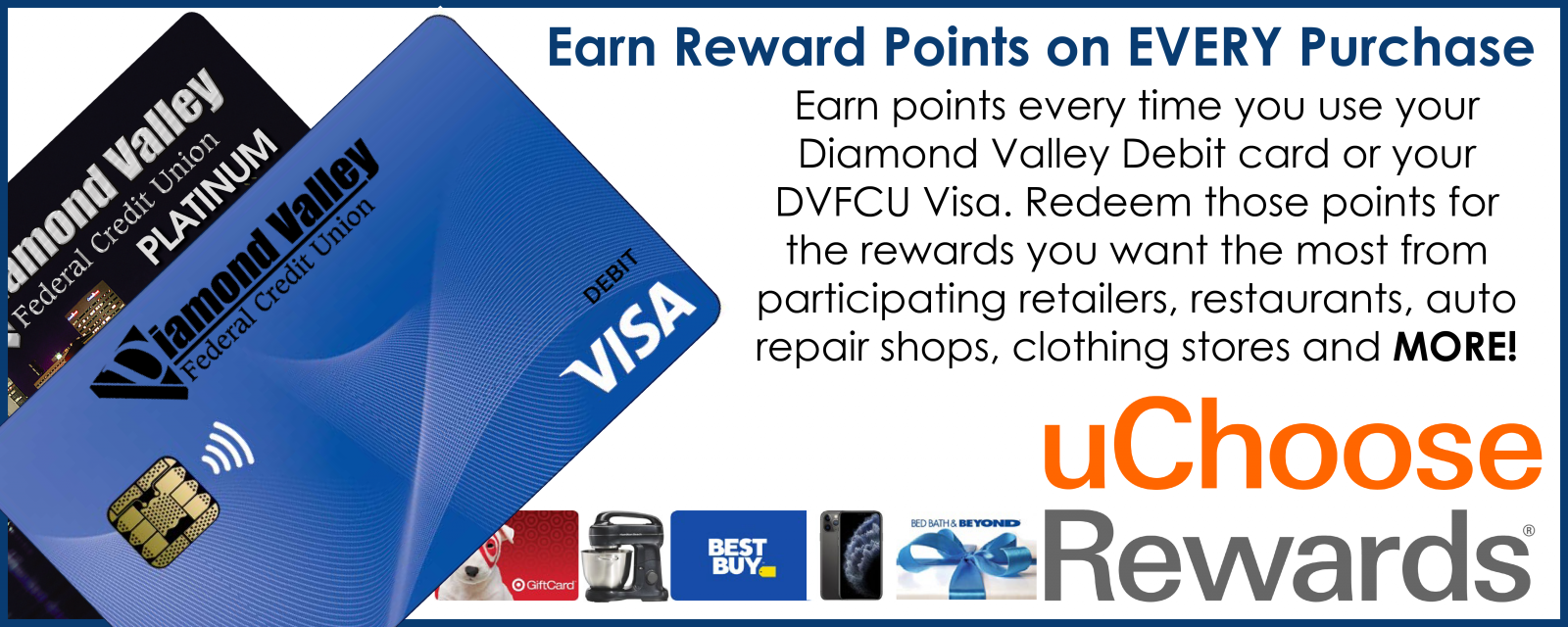 Earn points on every purchase you make using your Diamond Valley Debit or Credit Card. Check out uChoose Rewards!