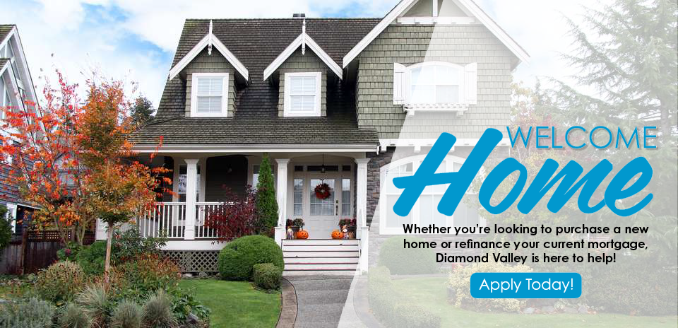 Welcome Home - Mortgages from Diamond Valley Federal Credit Union